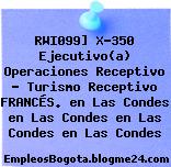RWI099] X-350 Ejecutivo(a) Operaciones Receptivo – Turismo Receptivo FRANCÉS. en Las Condes en Las Condes en Las Condes en Las Condes