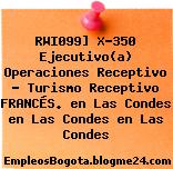 RWI099] X-350 Ejecutivo(a) Operaciones Receptivo – Turismo Receptivo FRANCÉS. en Las Condes en Las Condes en Las Condes