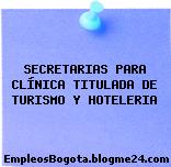 SECRETARIAS PARA CLÍNICA TITULADA DE TURISMO Y HOTELERIA