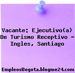 Vacante: Ejecutivo(a) De Turismo Receptivo – Ingles, Santiago