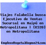Viajes Falabella busca Ejecutivo de Ventas Sucursal en Maipú en Metropolitana | [KS39] en Metropolitana