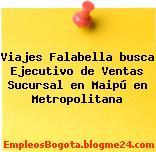 Viajes Falabella busca Ejecutivo de Ventas Sucursal en Maipú en Metropolitana