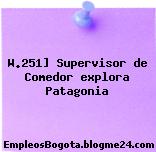 W.251] Supervisor de Comedor explora Patagonia