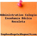 Administrativo Colegio Enseñanza Básica Recoleta