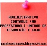 ADMINISTRATIVO CONTABLE (NO PROFESIONAL) UNIDAD DE TESORERÍA Y CAJA