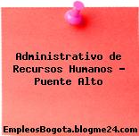 Administrativo de Recursos Humanos – Puente Alto