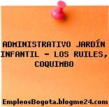 ADMINISTRATIVO JARDÍN INFANTIL – LOS RUILES, COQUIMBO
