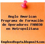 Anglo American Programa de Formación de Operadores FHA030 en Metropolitana