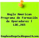 Anglo American Programa de Formación de Operadores | LDE.265