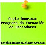 Anglo American Programa de Formación de Operadores
