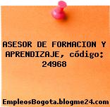 ASESOR DE FORMACION Y APRENDIZAJE, código: 24968