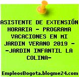 ASISTENTE DE EXTENSIÓN HORARIA – PROGRAMA VACACIONES EN MI JARDIN VERANO 2019 – “JARDIN INFANTIL LA COLINA”