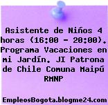Asistente de Niños 4 horas (16:00 – 20:00). Programa Vacaciones en mi Jardín. JI Patrona de Chile Comuna Maipú RMNP