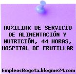 AUXILIAR DE SERVICIO DE ALIMENTACIÓN Y NUTRICIÓN, 44 HORAS, HOSPITAL DE FRUTILLAR