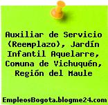 Auxiliar de Servicio (Reemplazo), Jardín Infantil Aquelarre, Comuna de Vichuquén, Región del Maule