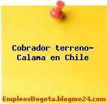 Cobrador terreno- Calama en Chile