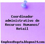 Coordinador administrativo de Recursos Humanos/ Retail