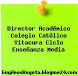 Director Académico Colegio Católico Vitacura Ciclo Enseñanza Media