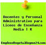 Docentes y Personal Administrativo para Liceos de Enseñanza Media | R