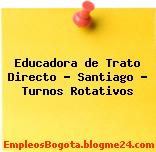 Educadora de Trato Directo – Santiago – Turnos Rotativos