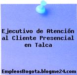 Ejecutivo de Atención al Cliente Presencial en Talca