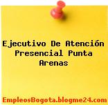 Ejecutivo De Atención Presencial Punta Arenas