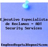Ejecutivo Especialista de Reclamos – ADT Security Services