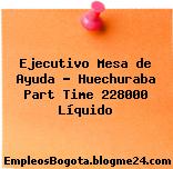 Ejecutivo Mesa de Ayuda – Huechuraba Part Time 228000 Líquido