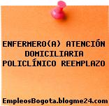 ENFERMERO(A) ATENCIÓN DOMICILIARIA POLICLÍNICO REEMPLAZO