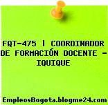 FQT-475 | COORDINADOR DE FORMACIÓN DOCENTE – IQUIQUE