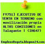 FY751] EJECUTIVO DE VENTA EN TERRENO con movilización propia ALTAS COMISIONES en Talagante | (IH647)