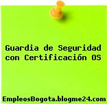 Guardia de Seguridad con Certificación OS