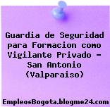 Guardia de Seguridad para Formacion como Vigilante Privado – San Antonio (Valparaiso)