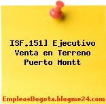 ISF.151] Ejecutivo Venta en Terreno Puerto Montt