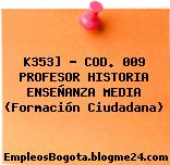 K353] – COD. 009 PROFESOR HISTORIA ENSEÑANZA MEDIA (Formación Ciudadana)