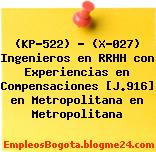 (KP-522) – (X-027) Ingenieros en RRHH con Experiencias en Compensaciones [J.916] en Metropolitana en Metropolitana