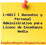 L-661] | Docentes y Personal Administrativo para Liceos de Enseñanza Media