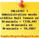 (MLL676) | Administrativo mesón crédito Mall Temuco en Araucanía – (TXW.44) en Araucanía en Araucanía – (M.266)