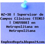 MZ-38 | Supervisor de Campos Clínicos (TENS) | [WUV888] en Metropolitana en Metropolitana