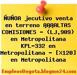 ÑUÑOA jecutivo venta en terreno ¡¡¡ALTAS COMISIONES – (LJ.909) en Metropolitana KPL-332 en Metropolitana – [X120] en Metropolitana