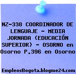 NZ-338 COORDINADOR DE LENGUAJE – MEDIA JORNADA (EDUCACIÓN SUPERIOR) – OSORNO en Osorno P.396 en Osorno