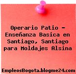 Operario Patio – Enseñanza Basica en Santiago, Santiago para Moldajes Alsina