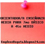 ORIENTADOR/A ENSEÑANZA MEDIA PARA 7mo BÁSICO A 4to MEDIO