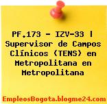 PF.173 – IZV-33 | Supervisor de Campos Clínicos (TENS) en Metropolitana en Metropolitana