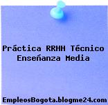 Práctica RRHH Técnico Enseñanza Media