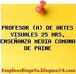 PROFESOR (A) DE ARTES VISUALES 25 HRS. ENSEÑANZA MEDIA COMUNA DE PAINE