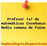 Profesor (a) de matemáticas Enseñanza Media comuna de Paine