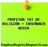 PROFESOR (A) DE RELIGIÓN – ENSEÑANZA MEDIA