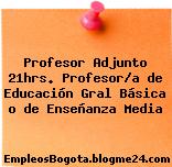 Profesor Adjunto 21hrs. Profesor/a de Educación Gral Básica o de Enseñanza Media