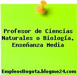 Profesor de Ciencias Naturales o Biología. Enseñanza Media